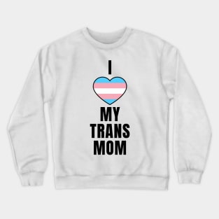 I Love My Trans Mom Crewneck Sweatshirt